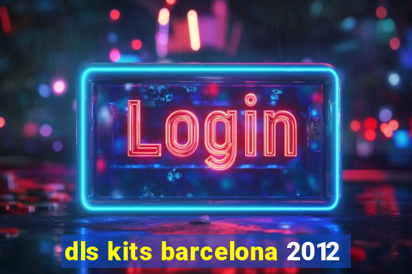 dls kits barcelona 2012